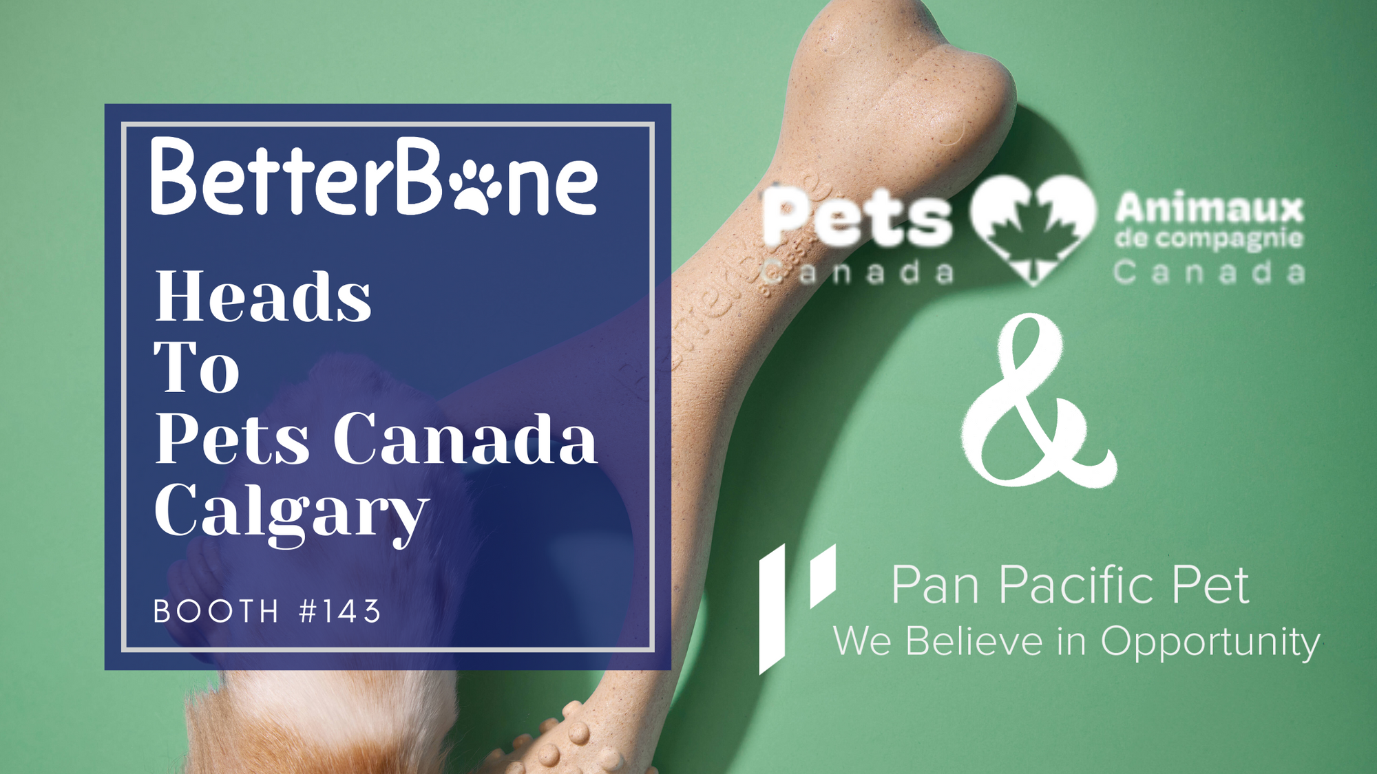 BetterBone is Heading to Pets Canada Calgary 2025 with Pan Pacific Pet!