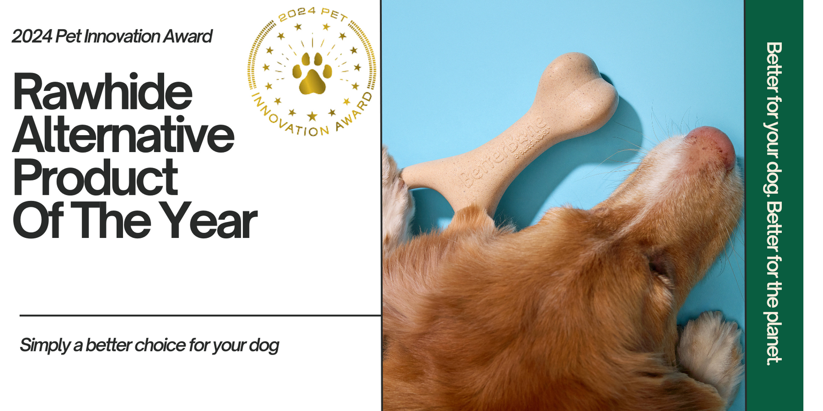 BetterBone Wins "Rawhide Alternative Product of the Year" at the 2024 Independent Pet Innovation Awards!